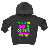 This Is My 60 S Costume 60's 70's Party Toddler Hoodie | Artistshot