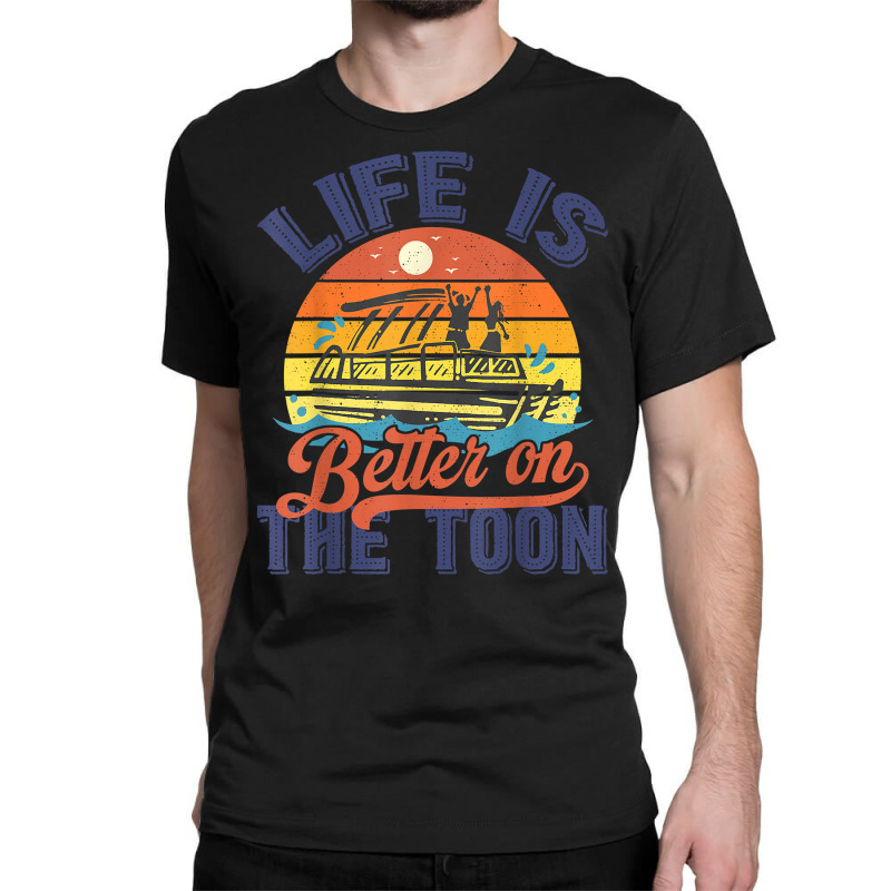 Life Is Better On The Toon Pontoon Boat Boating Vintage T Shirt Classic T-shirt | Artistshot