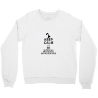 Keep Calm And Be Supercalifragilisticexpialidocious Crewneck Sweatshirt | Artistshot