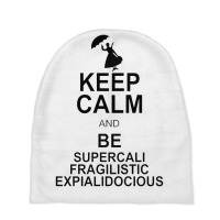 Keep Calm And Be Supercalifragilisticexpialidocious Baby Beanies | Artistshot