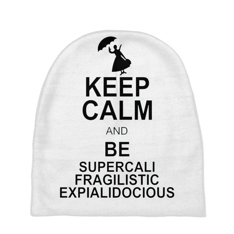 Keep Calm And Be Supercalifragilisticexpialidocious Baby Beanies by wesrakuat | Artistshot