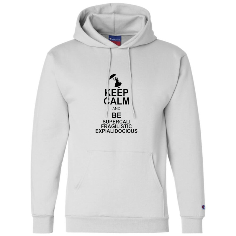 Keep Calm And Be Supercalifragilisticexpialidocious Champion Hoodie by wesrakuat | Artistshot