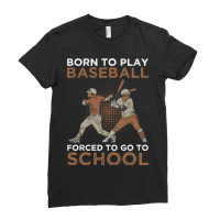 Baseball Coach Born To Play Baseball Forced To Go To School 183 Baseba Ladies Fitted T-shirt | Artistshot