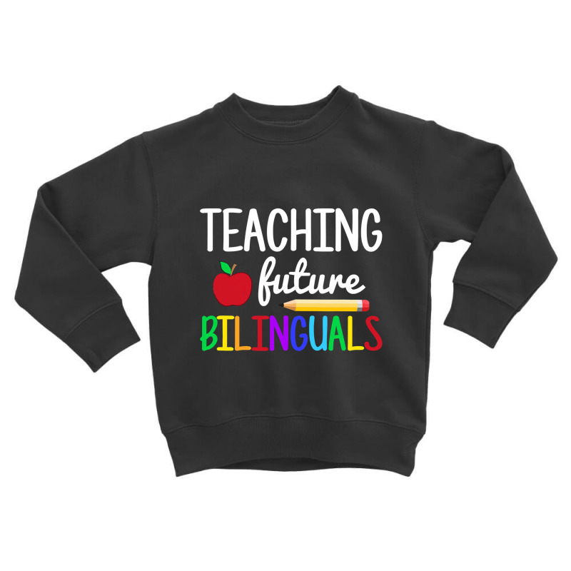 Teaching Future Bilinguals, Bilingual Spanish Teacher T Shirt Toddler Sweatshirt by longduong89 | Artistshot