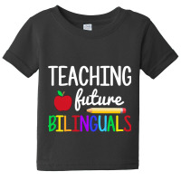 Teaching Future Bilinguals, Bilingual Spanish Teacher T Shirt Baby Tee | Artistshot