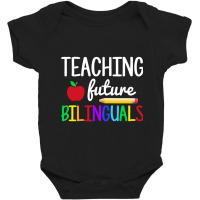 Teaching Future Bilinguals, Bilingual Spanish Teacher T Shirt Baby Bodysuit | Artistshot