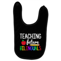 Teaching Future Bilinguals, Bilingual Spanish Teacher T Shirt Baby Bibs | Artistshot