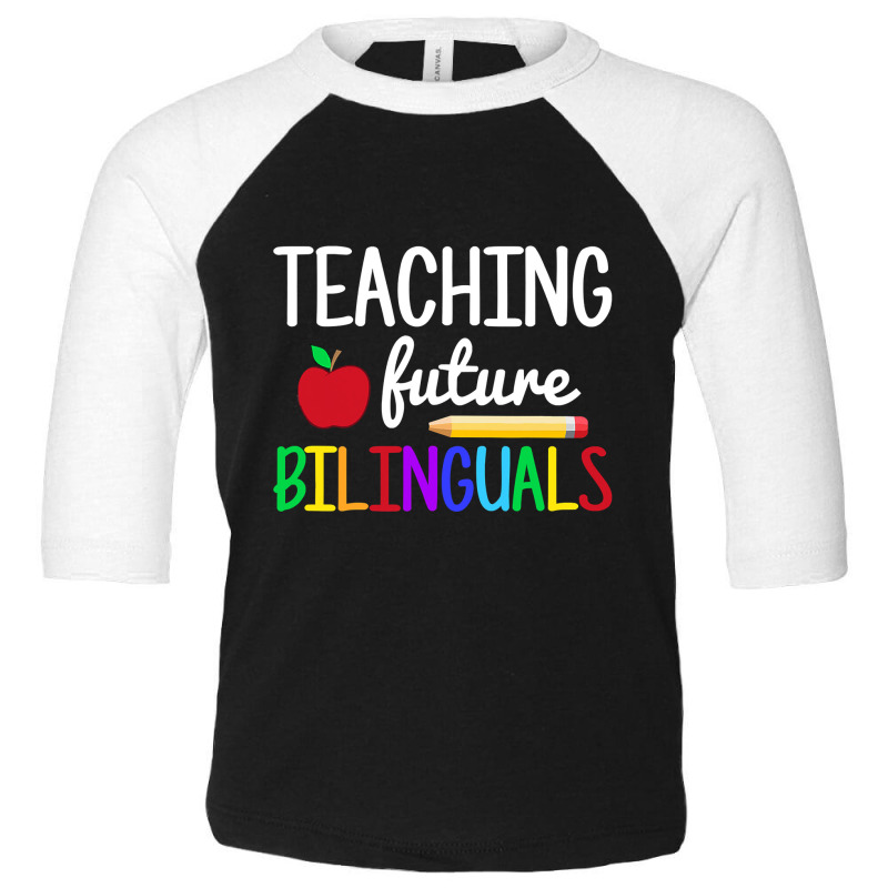 Teaching Future Bilinguals, Bilingual Spanish Teacher T Shirt Toddler 3/4 Sleeve Tee by longduong89 | Artistshot