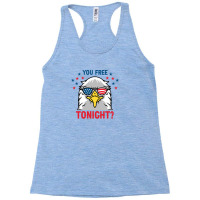 You Free Tonight Shirt, 4th Of July Design,independence Day Racerback Tank | Artistshot