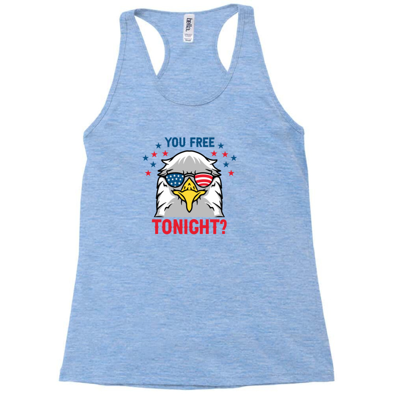 You Free Tonight Shirt, 4th Of July Design,independence Day Racerback Tank by Cleozura | Artistshot