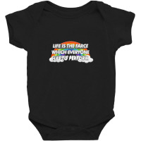 Life Is The Farce Which Everyone Has To Perform Baby Bodysuit | Artistshot