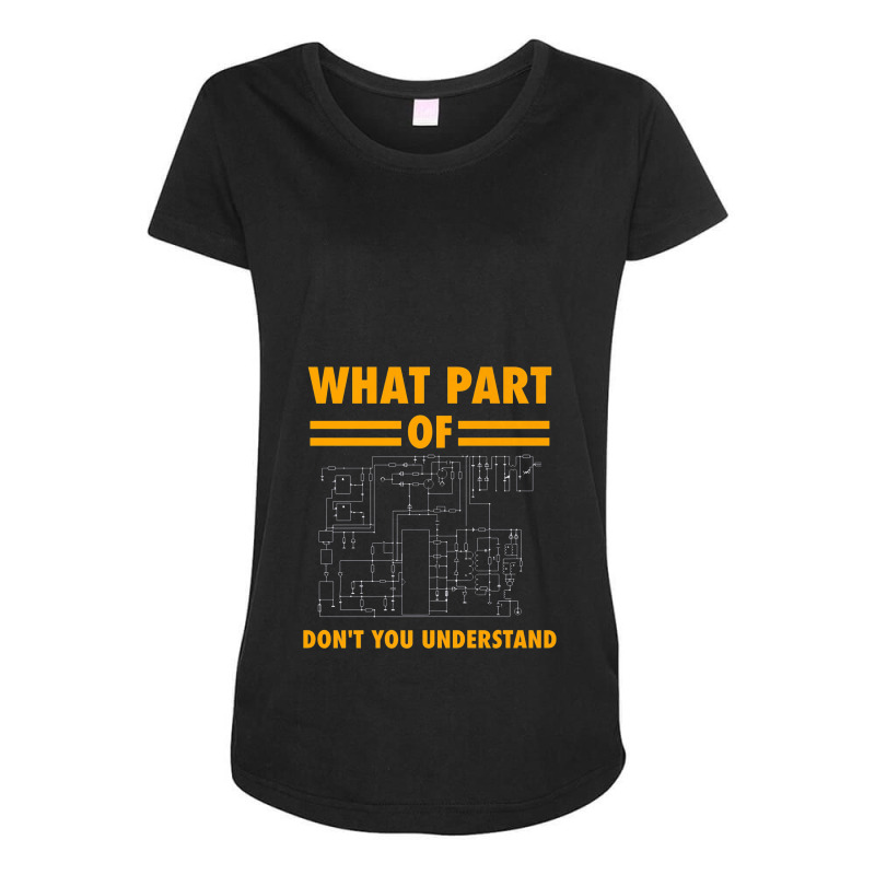 What Part Of Don't You Understand Electronic Engineer Gift Maternity Scoop Neck T-shirt by duniaperi | Artistshot