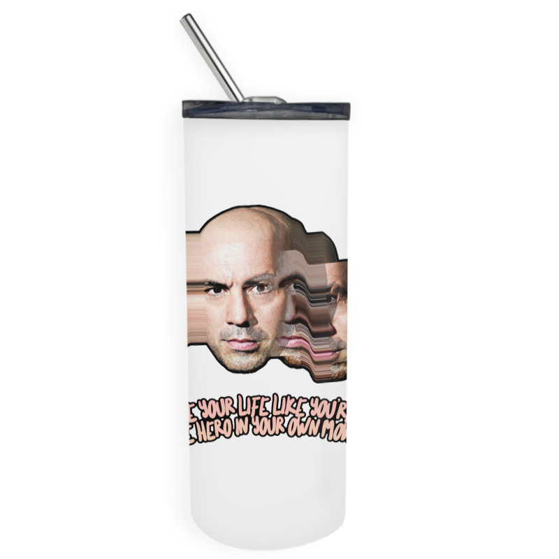 Live Your Life Like You’re The Hero In Your Own Movie Joe Rogan Skinny Tumbler | Artistshot