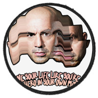 Live Your Life Like You’re The Hero In Your Own Movie Joe Rogan Round Patch | Artistshot