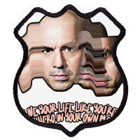 Live Your Life Like You’re The Hero In Your Own Movie Joe Rogan Shield Patch | Artistshot