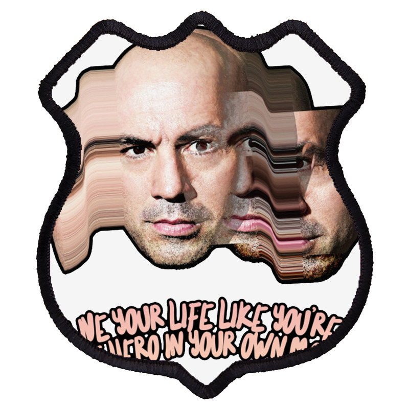 Live Your Life Like You’re The Hero In Your Own Movie Joe Rogan Shield Patch | Artistshot