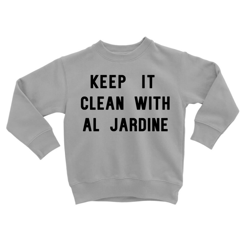 Keep It Clean With Al Jardine Toddler Sweatshirt | Artistshot