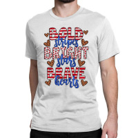 Bold Stripes Bright Stars Brave Hearts Classic T-shirt | Artistshot