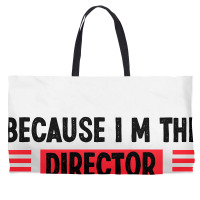 Because Im The Director Thats Way Weekender Totes | Artistshot