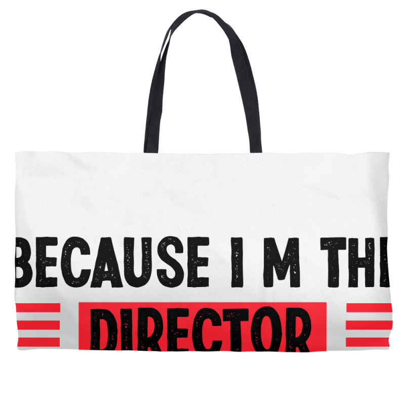 Because Im The Director Thats Way Weekender Totes | Artistshot