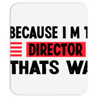 Because Im The Director Thats Way Mousepad | Artistshot