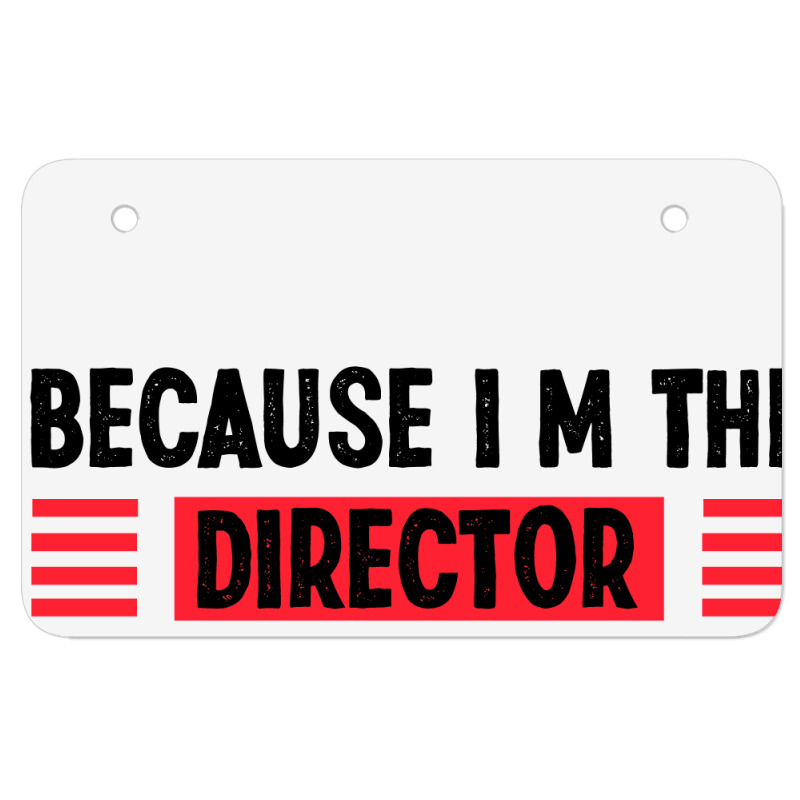 Because Im The Director Thats Way Atv License Plate | Artistshot