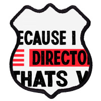 Because Im The Director Thats Way Shield Patch | Artistshot