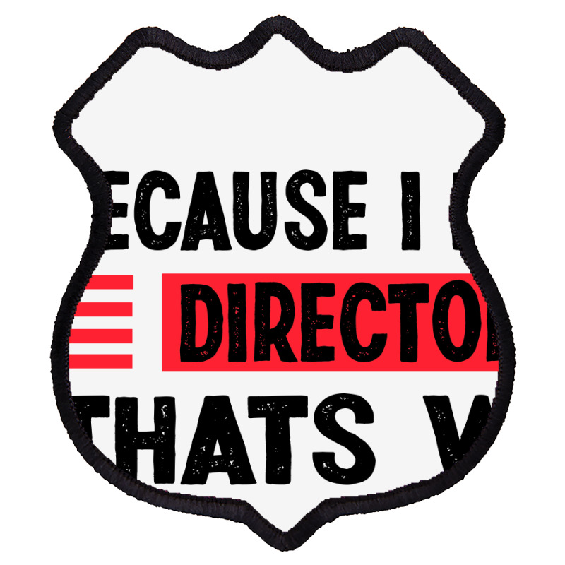 Because Im The Director Thats Way Shield Patch | Artistshot