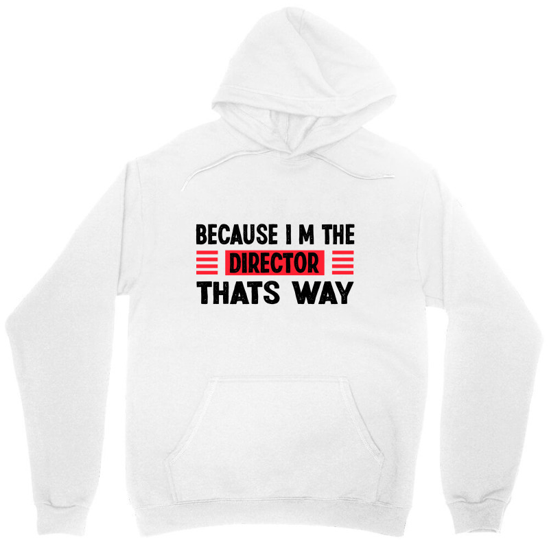 Because Im The Director Thats Way Unisex Hoodie | Artistshot