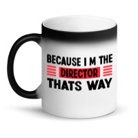 Because Im The Director Thats Way Magic Mug | Artistshot