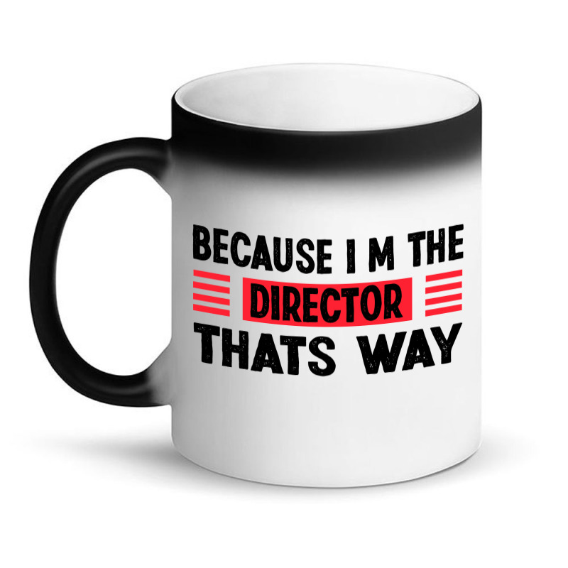 Because Im The Director Thats Way Magic Mug | Artistshot