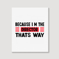 Because Im The Director Thats Way Portrait Canvas Print | Artistshot