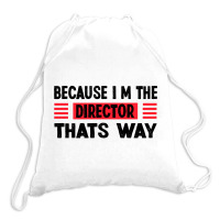 Because Im The Director Thats Way Drawstring Bags | Artistshot