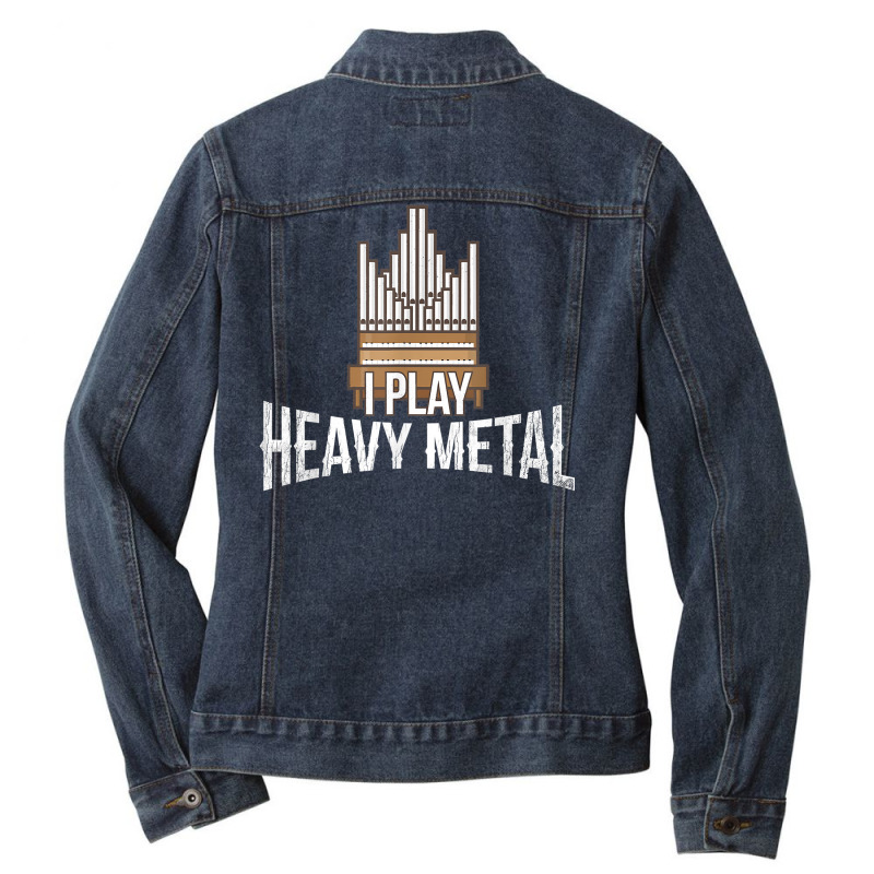 I Play Heavy Metal   Church Organist Pipe Organ Player T Shirt Ladies Denim Jacket by lorebrend | Artistshot