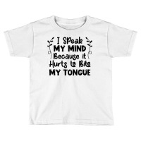 I Speak My Mind Because It Hurts To Bite My Tongue Funny T Shirt Toddler T-shirt | Artistshot