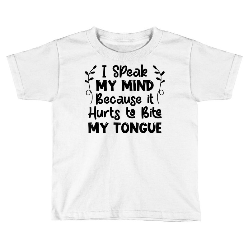 I Speak My Mind Because It Hurts To Bite My Tongue Funny T Shirt Toddler T-shirt by bibonzgulnacqo | Artistshot