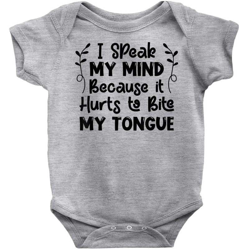 I Speak My Mind Because It Hurts To Bite My Tongue Funny T Shirt Baby Bodysuit by bibonzgulnacqo | Artistshot