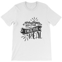 Everything You Can Imagine Is Real T-shirt | Artistshot