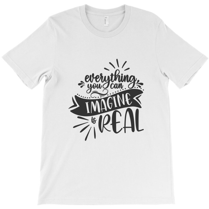 Everything You Can Imagine Is Real T-Shirt by Nitastudioz | Artistshot