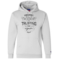 Forgiving Them Isn't The Hard Part, It's Trusting Them Again. Champion Hoodie | Artistshot