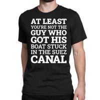 Suez Canal Stuck Funny Classic T-shirt | Artistshot