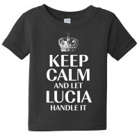 Keep Calm And Let Lucia Handle It Customized Nickname T Shirt Baby Tee | Artistshot