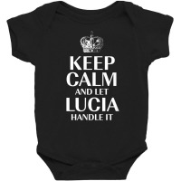 Keep Calm And Let Lucia Handle It Customized Nickname T Shirt Baby Bodysuit | Artistshot