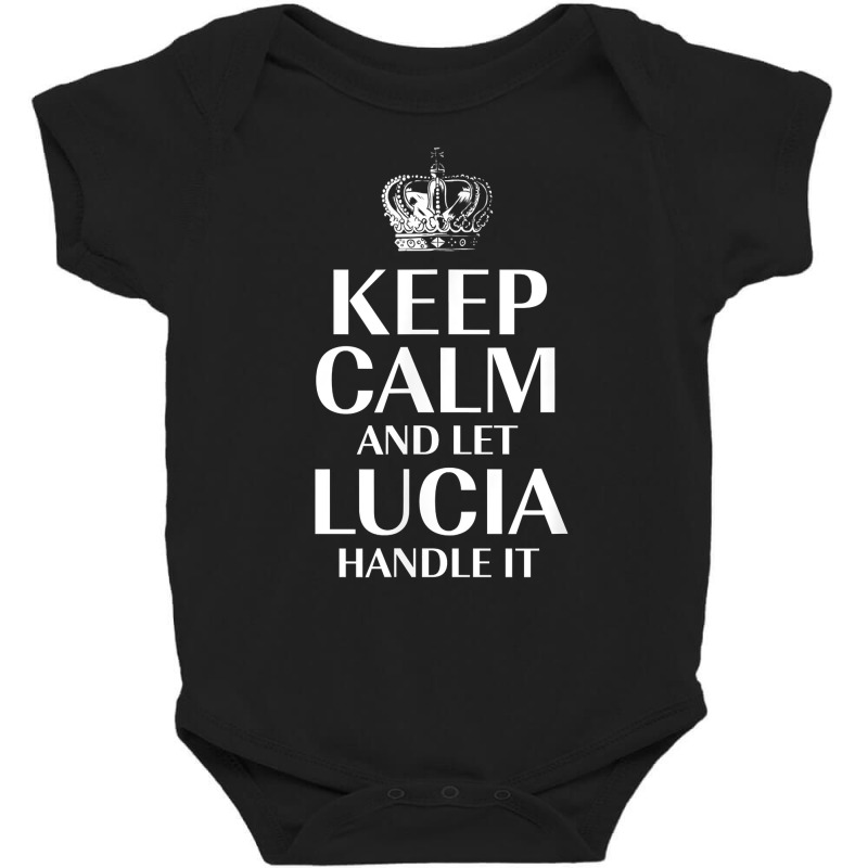 Keep Calm And Let Lucia Handle It Customized Nickname T Shirt Baby Bodysuit by bibonzgulnacqo | Artistshot