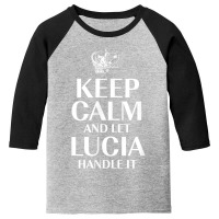 Keep Calm And Let Lucia Handle It Customized Nickname T Shirt Youth 3/4 Sleeve | Artistshot