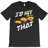 I'd Hit That Shirt  Cute Target Shooting Lovers Tee Gift T-shirt | Artistshot