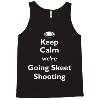 Keep Calm We're Going Skeet Shooting Clay Target T Shirt Tank Top | Artistshot