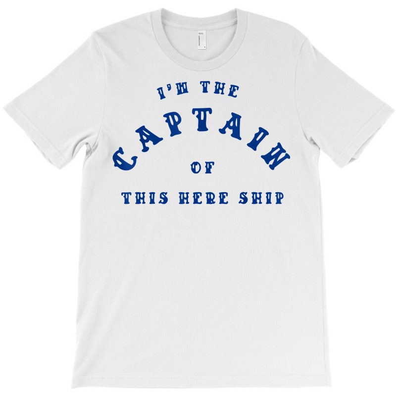 Im The Captain Of This Here Ship Shirt Funny Lake Sailing T Shirt T-shirt | Artistshot