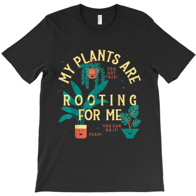 My Plants Are Rooting For Me Plant Funny Gift T-shirt Designed By Nguyen Van Thuong