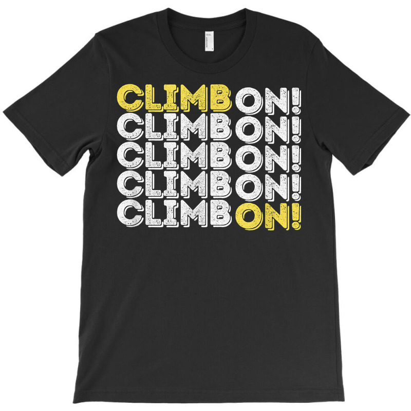 Climb On! Rock Climbing  Bouldering T Shirt T-shirt | Artistshot